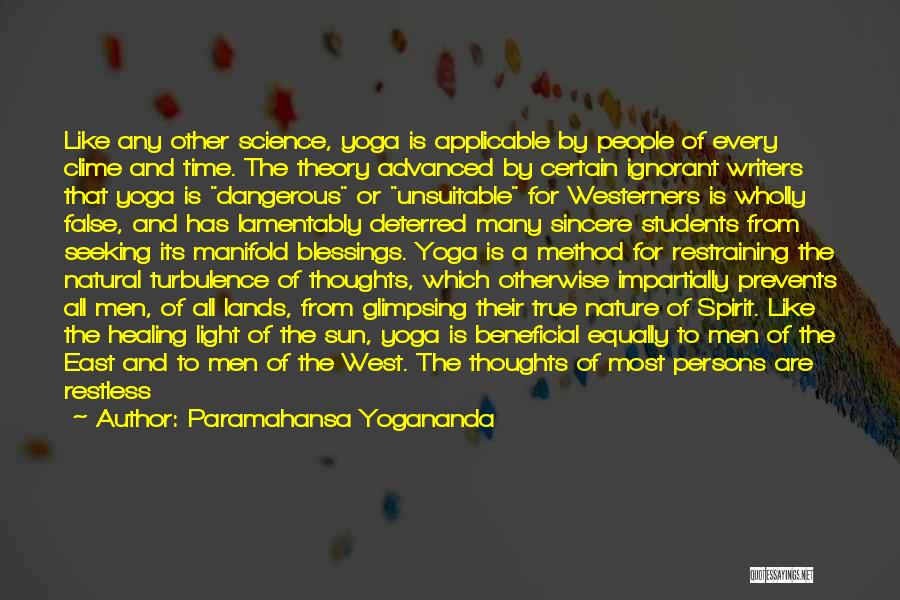 Paramahansa Yogananda Quotes: Like Any Other Science, Yoga Is Applicable By People Of Every Clime And Time. The Theory Advanced By Certain Ignorant