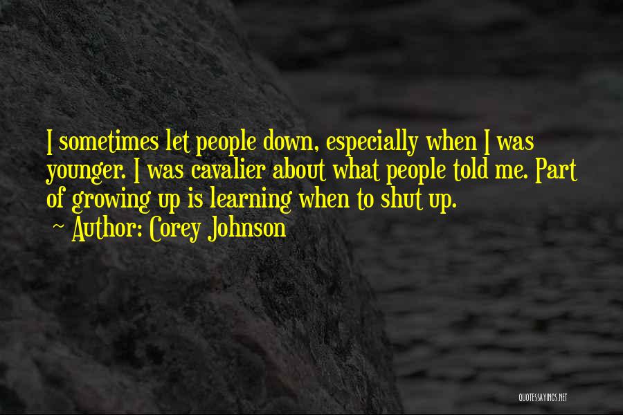 Corey Johnson Quotes: I Sometimes Let People Down, Especially When I Was Younger. I Was Cavalier About What People Told Me. Part Of