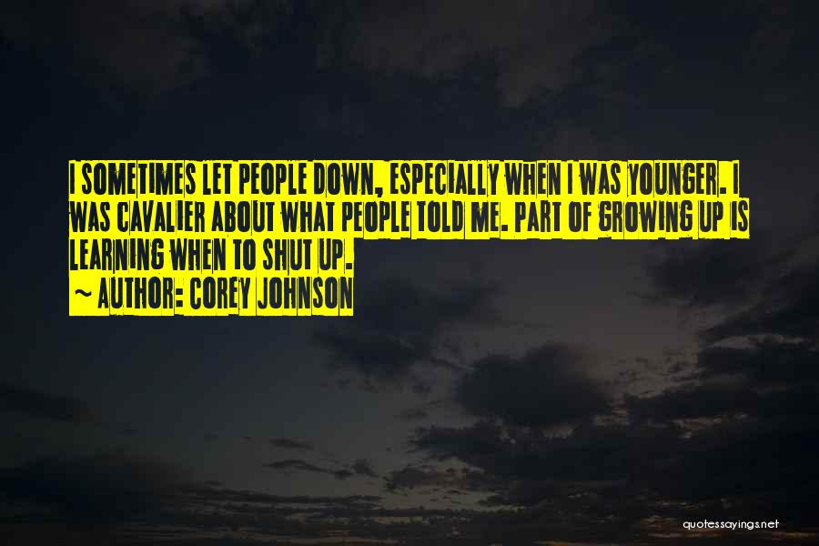 Corey Johnson Quotes: I Sometimes Let People Down, Especially When I Was Younger. I Was Cavalier About What People Told Me. Part Of