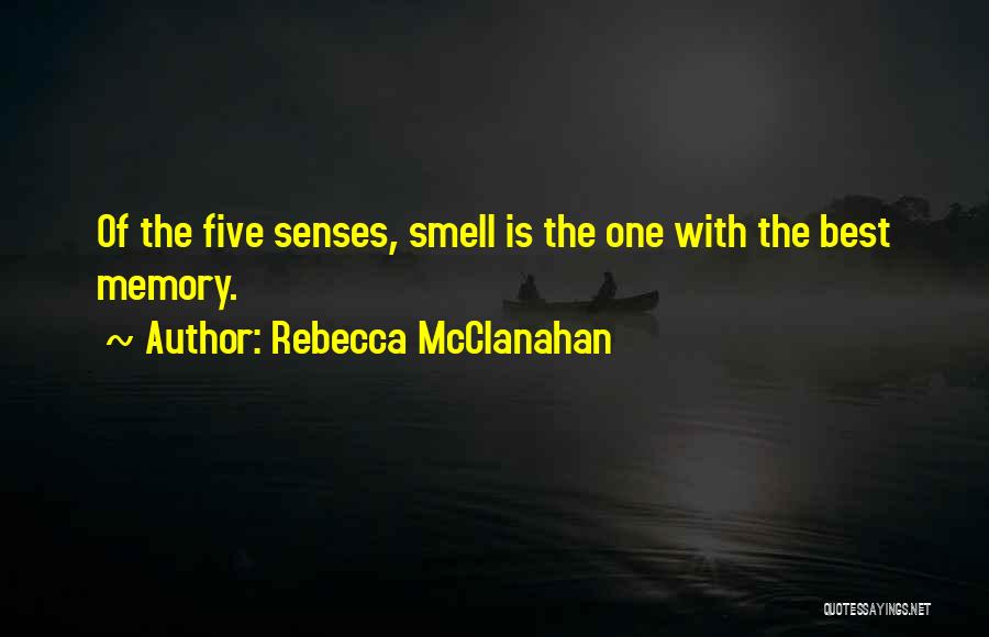 Rebecca McClanahan Quotes: Of The Five Senses, Smell Is The One With The Best Memory.