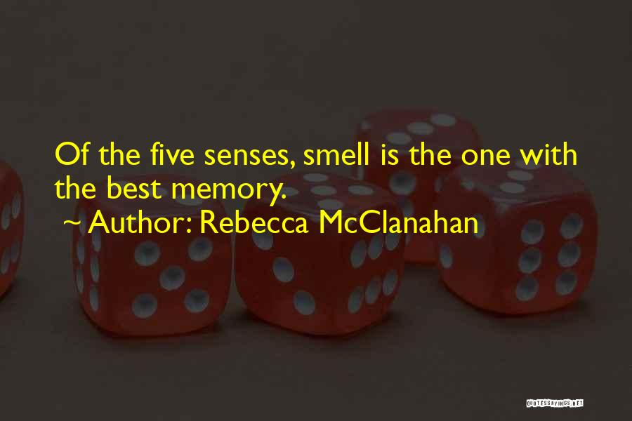 Rebecca McClanahan Quotes: Of The Five Senses, Smell Is The One With The Best Memory.