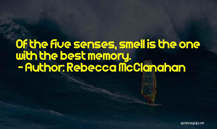 Rebecca McClanahan Quotes: Of The Five Senses, Smell Is The One With The Best Memory.