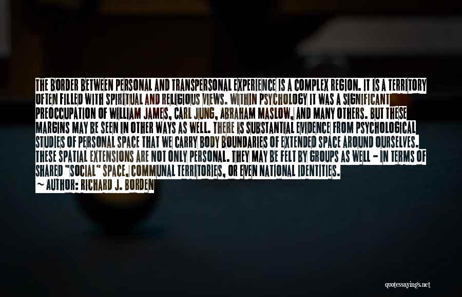 Richard J. Borden Quotes: The Border Between Personal And Transpersonal Experience Is A Complex Region. It Is A Territory Often Filled With Spiritual And