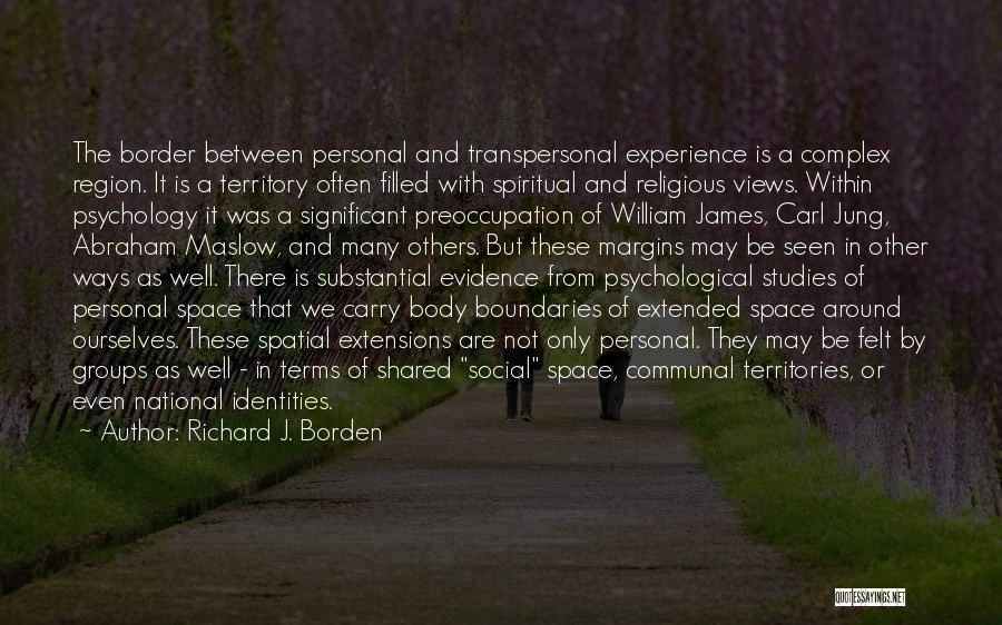 Richard J. Borden Quotes: The Border Between Personal And Transpersonal Experience Is A Complex Region. It Is A Territory Often Filled With Spiritual And