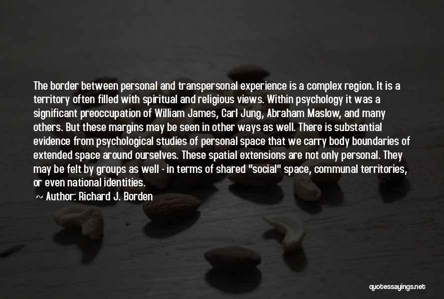 Richard J. Borden Quotes: The Border Between Personal And Transpersonal Experience Is A Complex Region. It Is A Territory Often Filled With Spiritual And