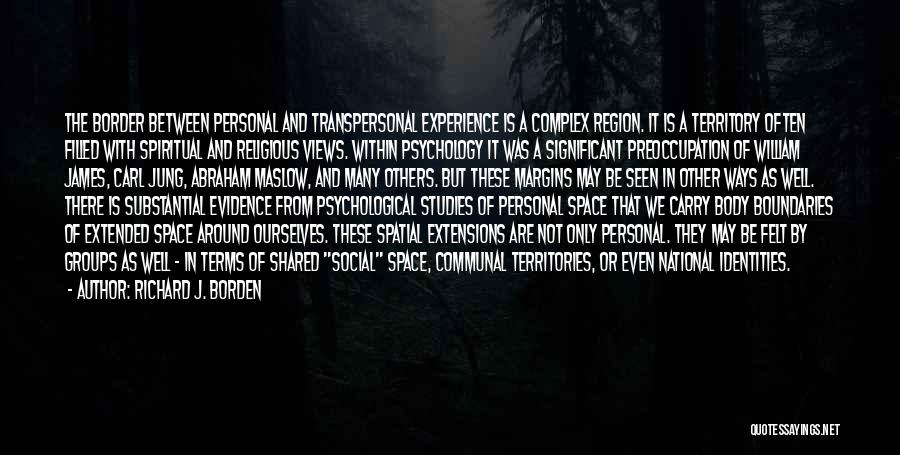 Richard J. Borden Quotes: The Border Between Personal And Transpersonal Experience Is A Complex Region. It Is A Territory Often Filled With Spiritual And