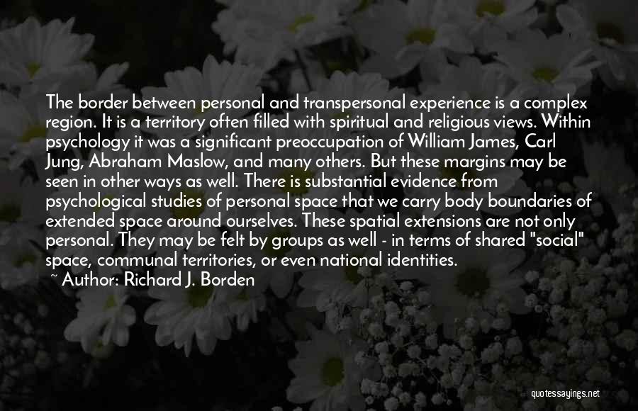 Richard J. Borden Quotes: The Border Between Personal And Transpersonal Experience Is A Complex Region. It Is A Territory Often Filled With Spiritual And