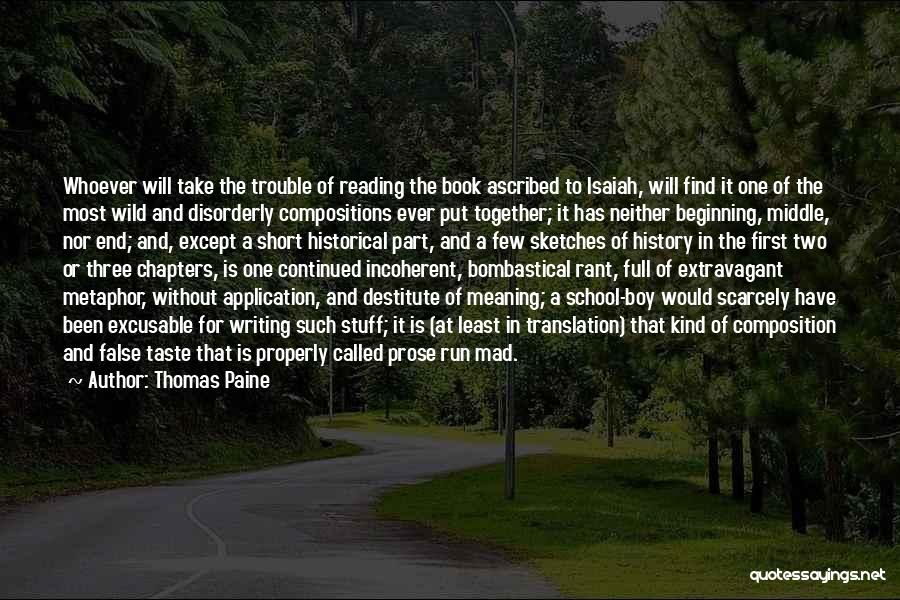 Thomas Paine Quotes: Whoever Will Take The Trouble Of Reading The Book Ascribed To Isaiah, Will Find It One Of The Most Wild