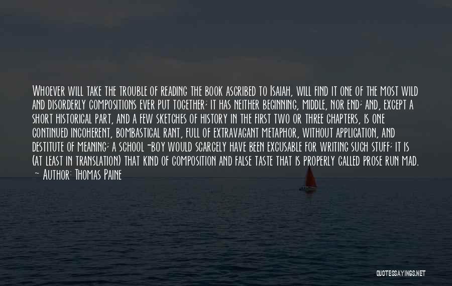 Thomas Paine Quotes: Whoever Will Take The Trouble Of Reading The Book Ascribed To Isaiah, Will Find It One Of The Most Wild