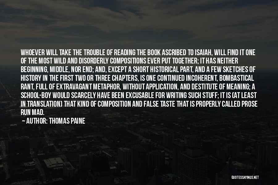 Thomas Paine Quotes: Whoever Will Take The Trouble Of Reading The Book Ascribed To Isaiah, Will Find It One Of The Most Wild