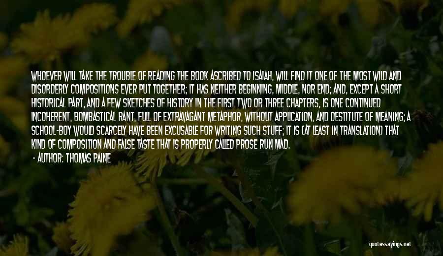 Thomas Paine Quotes: Whoever Will Take The Trouble Of Reading The Book Ascribed To Isaiah, Will Find It One Of The Most Wild