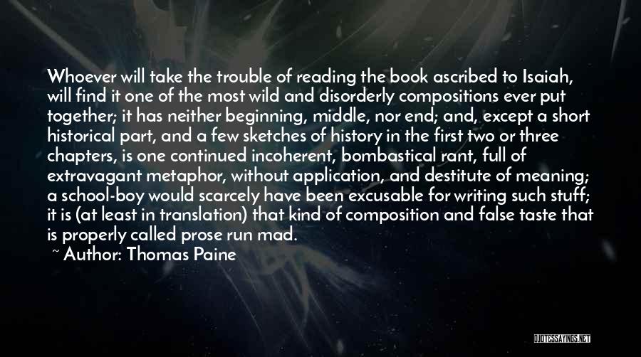 Thomas Paine Quotes: Whoever Will Take The Trouble Of Reading The Book Ascribed To Isaiah, Will Find It One Of The Most Wild