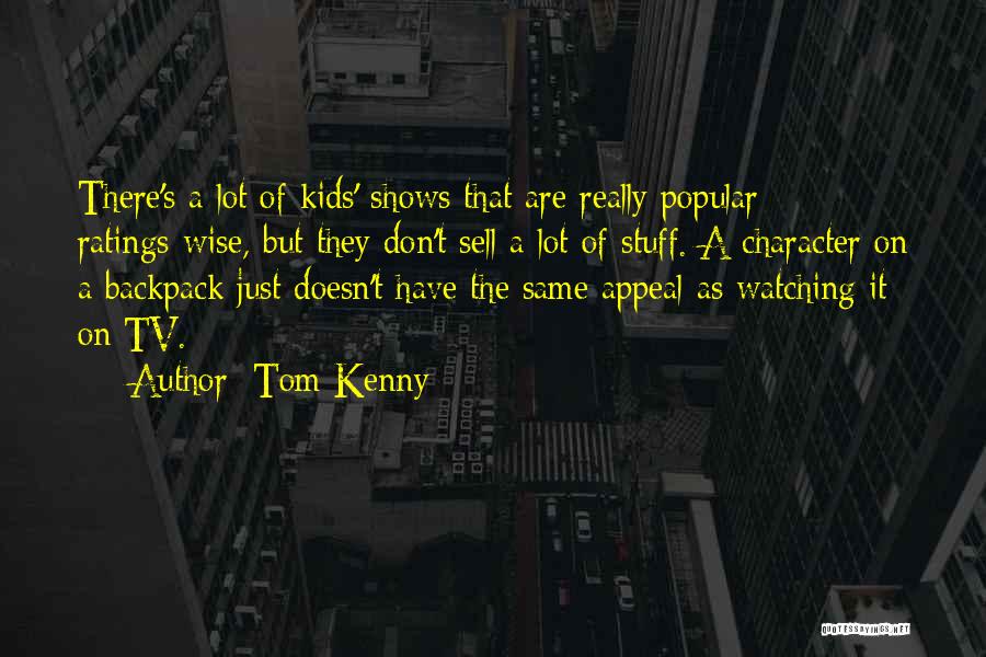 Tom Kenny Quotes: There's A Lot Of Kids' Shows That Are Really Popular Ratings-wise, But They Don't Sell A Lot Of Stuff. A