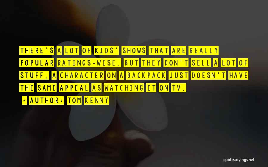 Tom Kenny Quotes: There's A Lot Of Kids' Shows That Are Really Popular Ratings-wise, But They Don't Sell A Lot Of Stuff. A