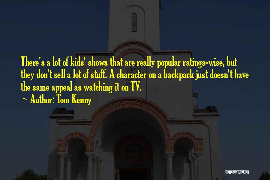 Tom Kenny Quotes: There's A Lot Of Kids' Shows That Are Really Popular Ratings-wise, But They Don't Sell A Lot Of Stuff. A