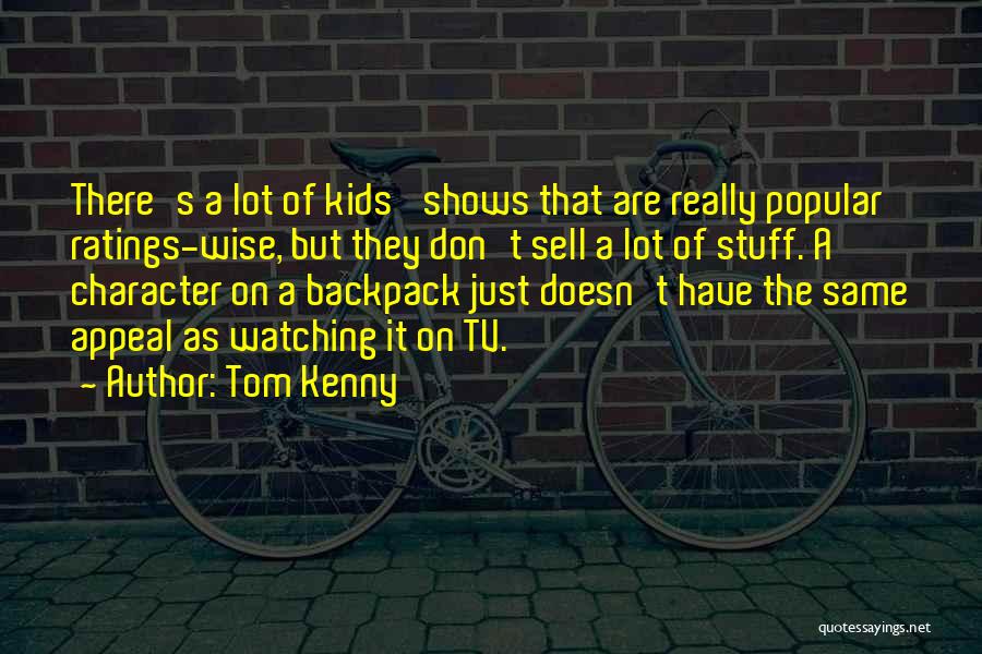 Tom Kenny Quotes: There's A Lot Of Kids' Shows That Are Really Popular Ratings-wise, But They Don't Sell A Lot Of Stuff. A