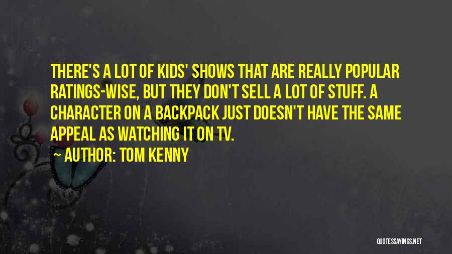 Tom Kenny Quotes: There's A Lot Of Kids' Shows That Are Really Popular Ratings-wise, But They Don't Sell A Lot Of Stuff. A