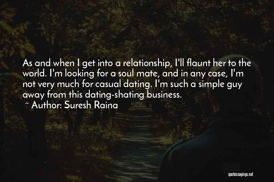 Suresh Raina Quotes: As And When I Get Into A Relationship, I'll Flaunt Her To The World. I'm Looking For A Soul Mate,