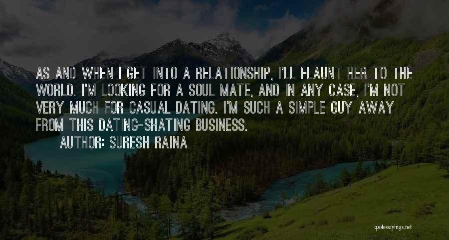 Suresh Raina Quotes: As And When I Get Into A Relationship, I'll Flaunt Her To The World. I'm Looking For A Soul Mate,