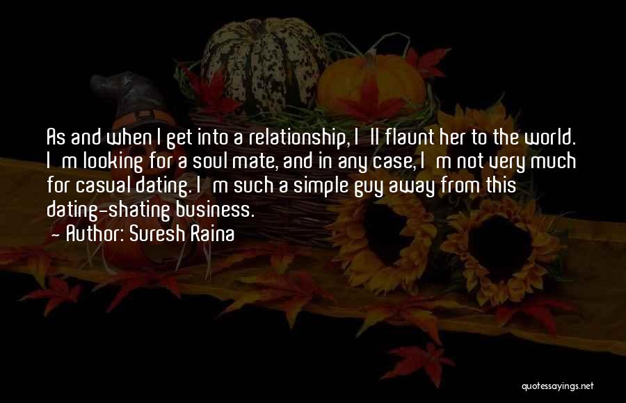 Suresh Raina Quotes: As And When I Get Into A Relationship, I'll Flaunt Her To The World. I'm Looking For A Soul Mate,