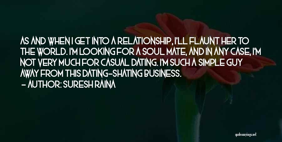 Suresh Raina Quotes: As And When I Get Into A Relationship, I'll Flaunt Her To The World. I'm Looking For A Soul Mate,