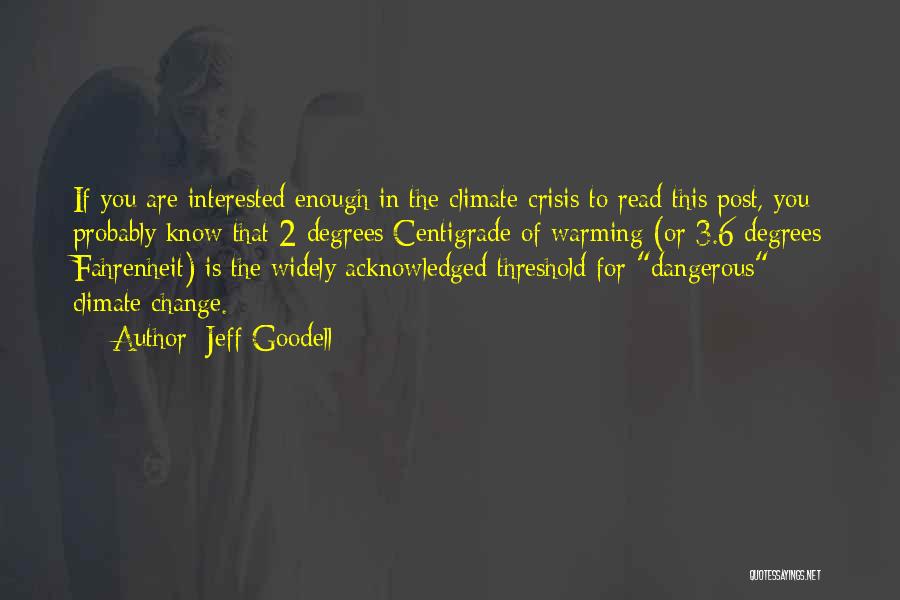 Jeff Goodell Quotes: If You Are Interested Enough In The Climate Crisis To Read This Post, You Probably Know That 2 Degrees Centigrade