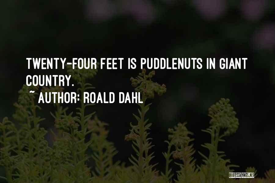 Roald Dahl Quotes: Twenty-four Feet Is Puddlenuts In Giant Country.