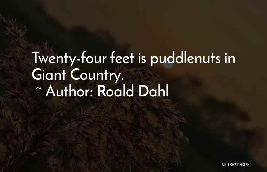 Roald Dahl Quotes: Twenty-four Feet Is Puddlenuts In Giant Country.