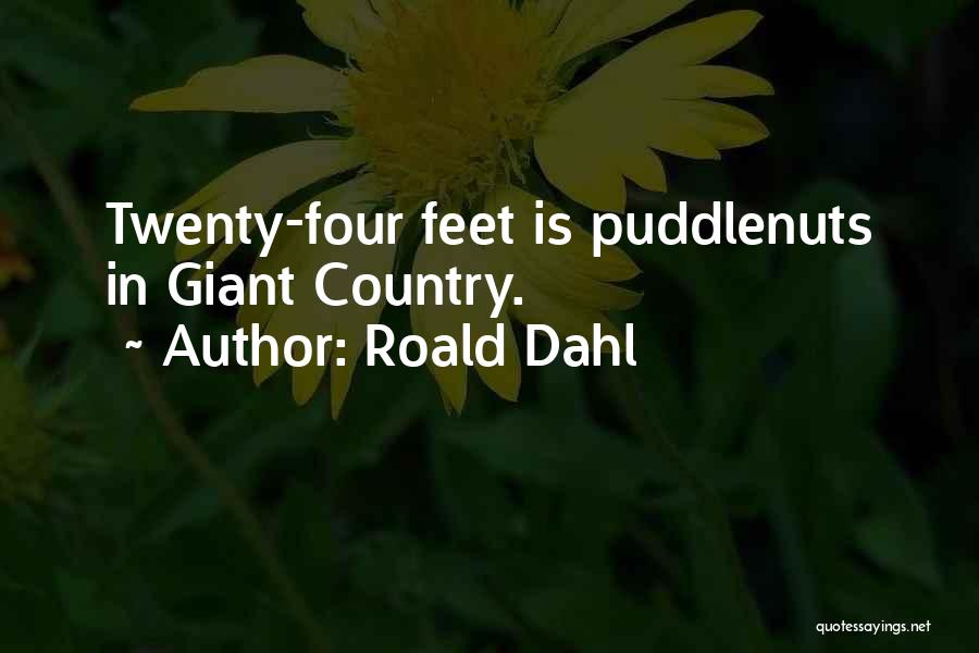 Roald Dahl Quotes: Twenty-four Feet Is Puddlenuts In Giant Country.