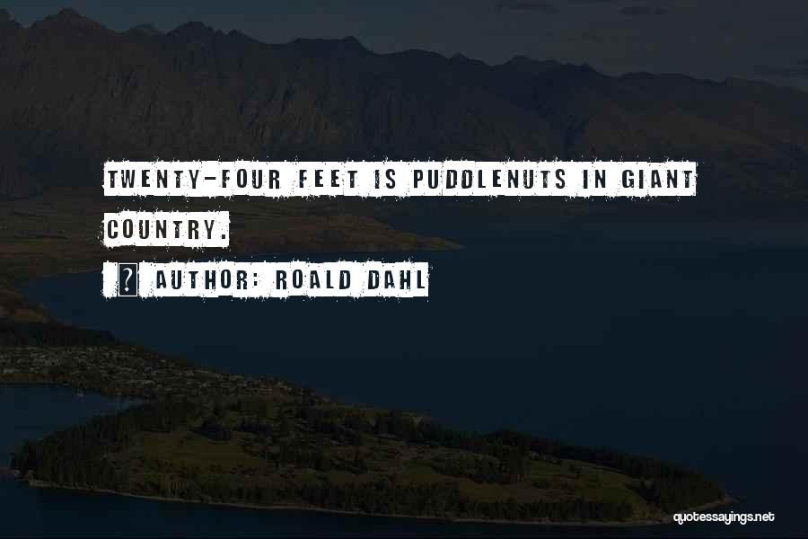 Roald Dahl Quotes: Twenty-four Feet Is Puddlenuts In Giant Country.