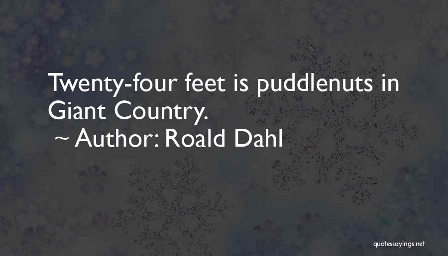 Roald Dahl Quotes: Twenty-four Feet Is Puddlenuts In Giant Country.