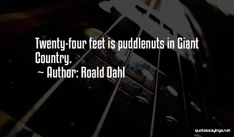 Roald Dahl Quotes: Twenty-four Feet Is Puddlenuts In Giant Country.