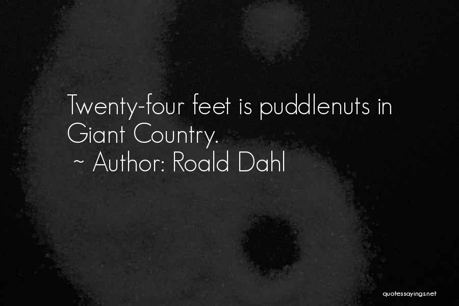 Roald Dahl Quotes: Twenty-four Feet Is Puddlenuts In Giant Country.