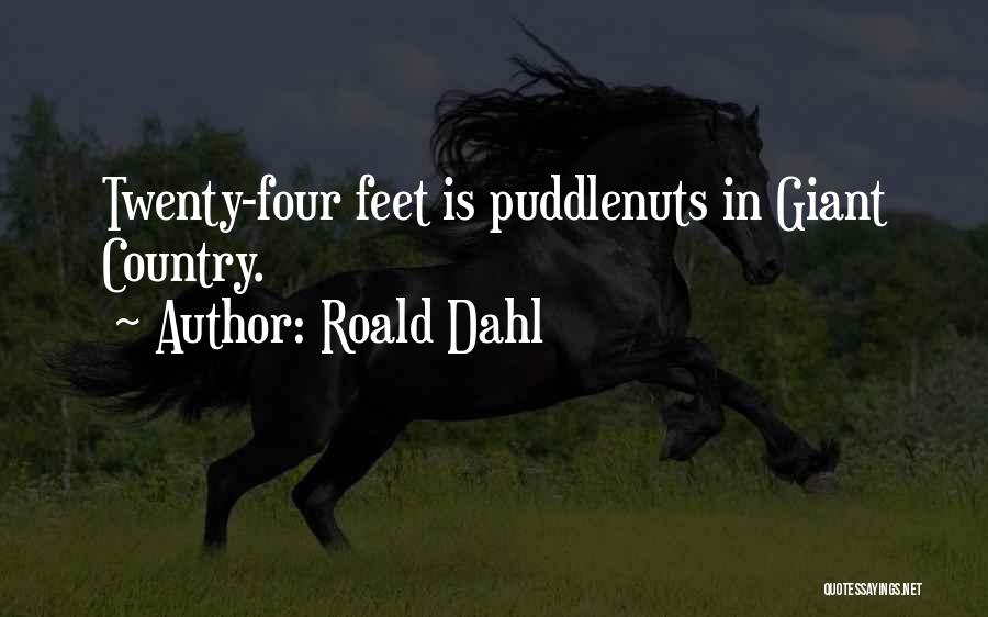 Roald Dahl Quotes: Twenty-four Feet Is Puddlenuts In Giant Country.