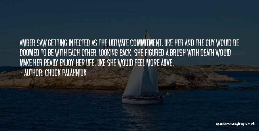 Chuck Palahniuk Quotes: Amber Saw Getting Infected As The Ultimate Commitment. Like Her And The Guy Would Be Doomed To Be With Each