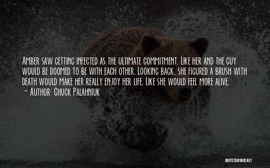 Chuck Palahniuk Quotes: Amber Saw Getting Infected As The Ultimate Commitment. Like Her And The Guy Would Be Doomed To Be With Each