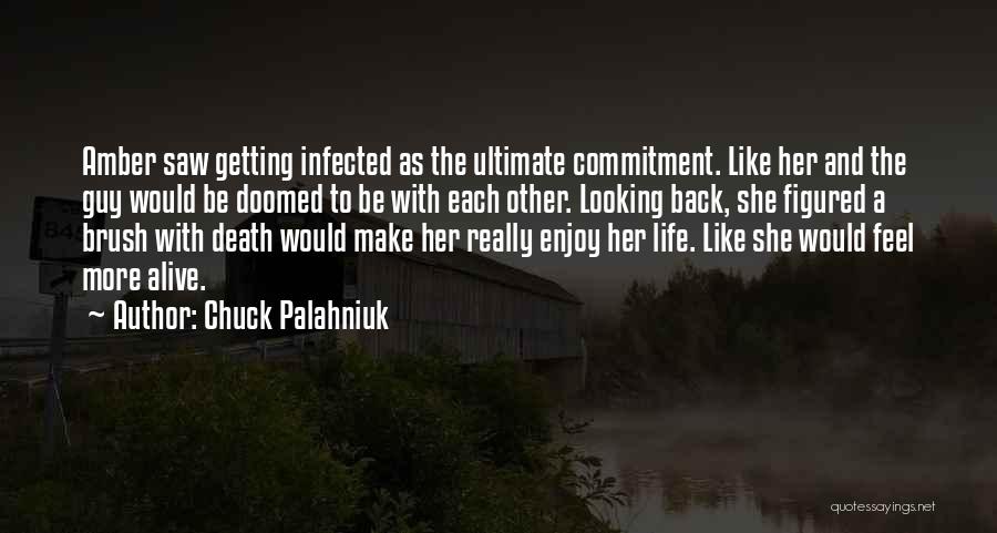 Chuck Palahniuk Quotes: Amber Saw Getting Infected As The Ultimate Commitment. Like Her And The Guy Would Be Doomed To Be With Each