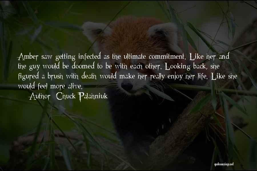 Chuck Palahniuk Quotes: Amber Saw Getting Infected As The Ultimate Commitment. Like Her And The Guy Would Be Doomed To Be With Each