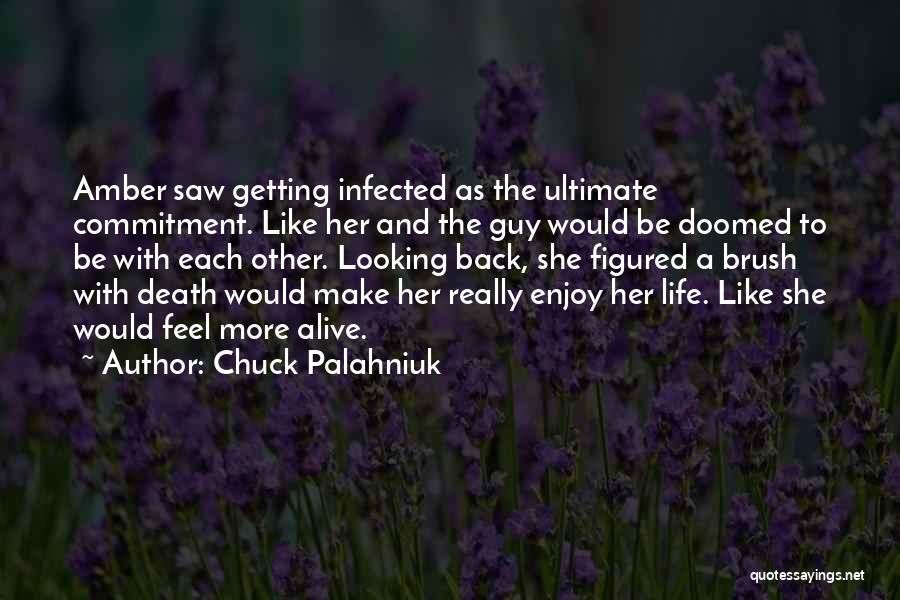 Chuck Palahniuk Quotes: Amber Saw Getting Infected As The Ultimate Commitment. Like Her And The Guy Would Be Doomed To Be With Each