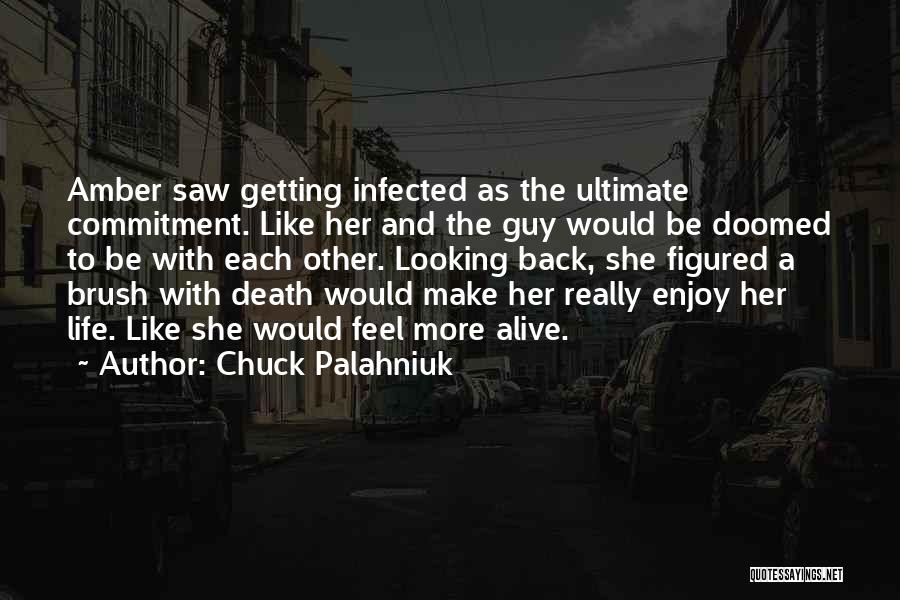 Chuck Palahniuk Quotes: Amber Saw Getting Infected As The Ultimate Commitment. Like Her And The Guy Would Be Doomed To Be With Each