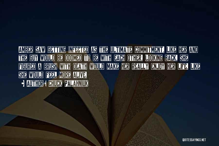 Chuck Palahniuk Quotes: Amber Saw Getting Infected As The Ultimate Commitment. Like Her And The Guy Would Be Doomed To Be With Each