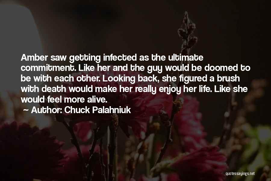 Chuck Palahniuk Quotes: Amber Saw Getting Infected As The Ultimate Commitment. Like Her And The Guy Would Be Doomed To Be With Each