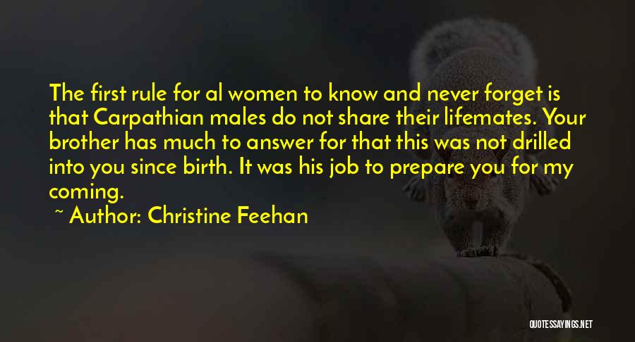 Christine Feehan Quotes: The First Rule For Al Women To Know And Never Forget Is That Carpathian Males Do Not Share Their Lifemates.