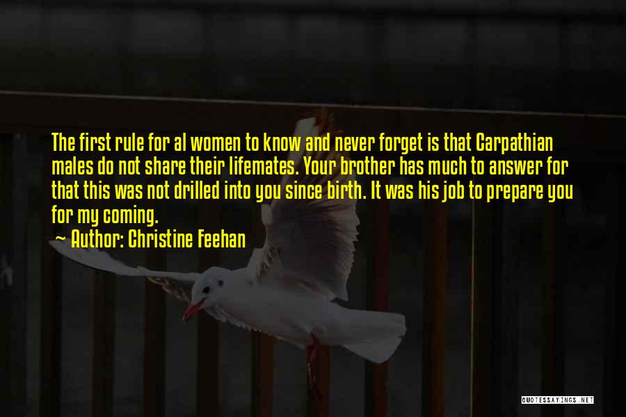 Christine Feehan Quotes: The First Rule For Al Women To Know And Never Forget Is That Carpathian Males Do Not Share Their Lifemates.