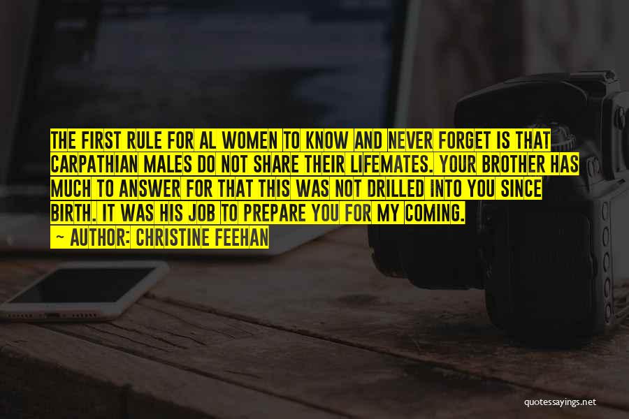 Christine Feehan Quotes: The First Rule For Al Women To Know And Never Forget Is That Carpathian Males Do Not Share Their Lifemates.