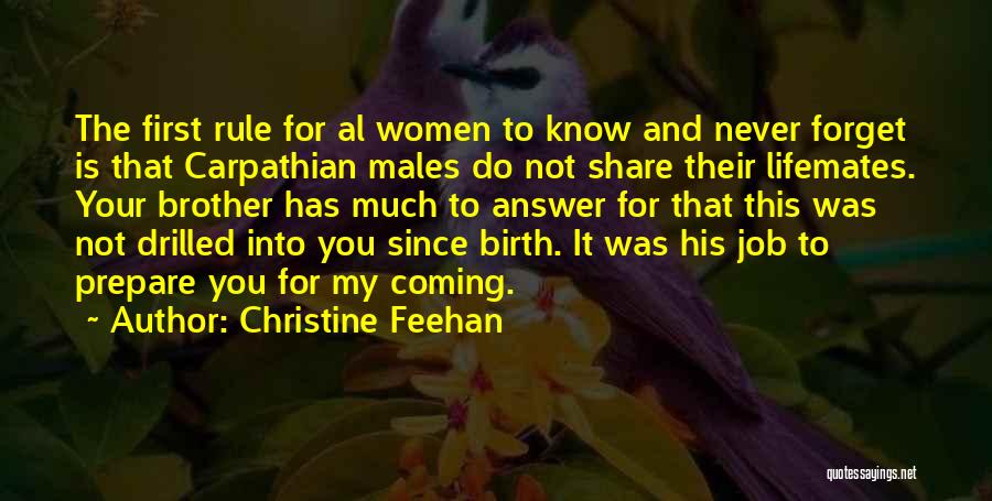 Christine Feehan Quotes: The First Rule For Al Women To Know And Never Forget Is That Carpathian Males Do Not Share Their Lifemates.