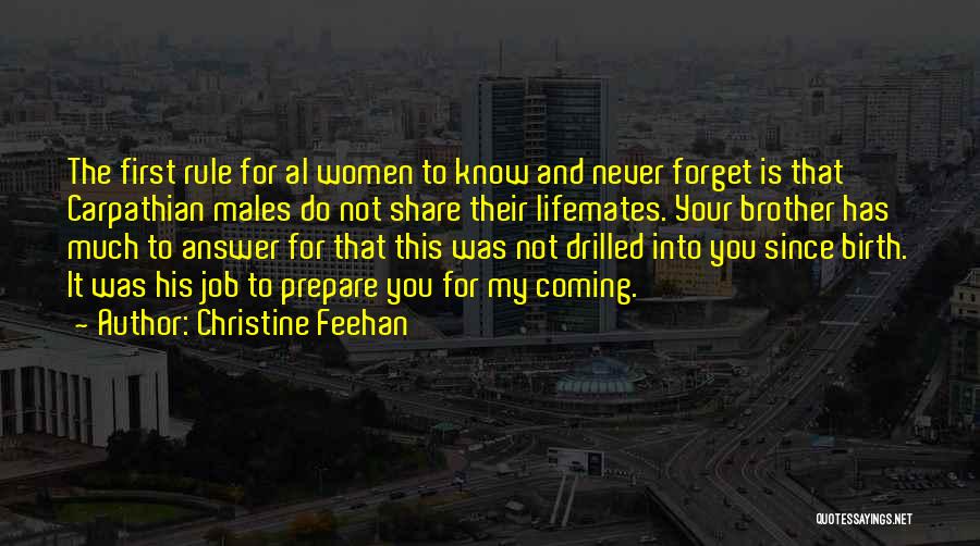 Christine Feehan Quotes: The First Rule For Al Women To Know And Never Forget Is That Carpathian Males Do Not Share Their Lifemates.