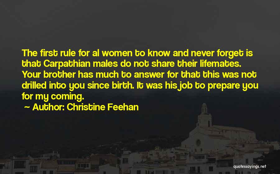 Christine Feehan Quotes: The First Rule For Al Women To Know And Never Forget Is That Carpathian Males Do Not Share Their Lifemates.