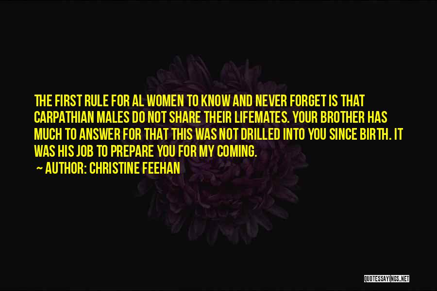 Christine Feehan Quotes: The First Rule For Al Women To Know And Never Forget Is That Carpathian Males Do Not Share Their Lifemates.