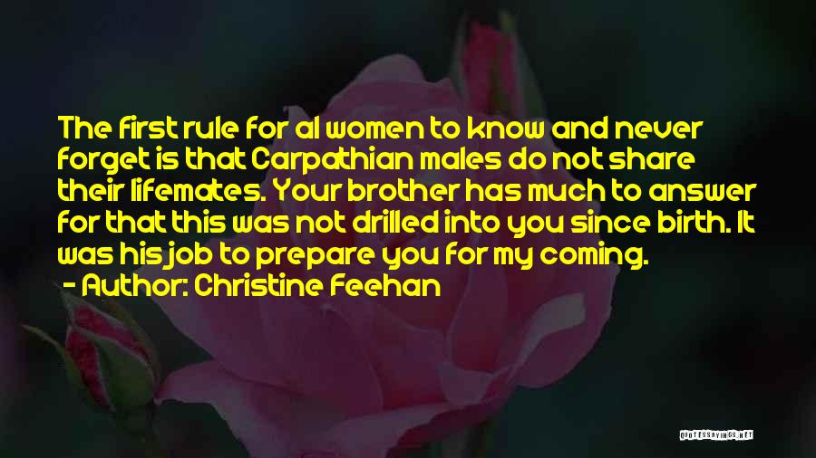 Christine Feehan Quotes: The First Rule For Al Women To Know And Never Forget Is That Carpathian Males Do Not Share Their Lifemates.